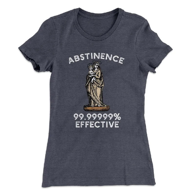 Abstinence: 99.99% Effective Women's T-Shirt