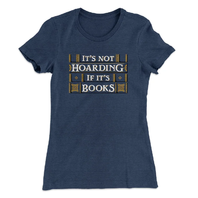 It's Not Hoarding If It's Books Funny Women's T-Shirt