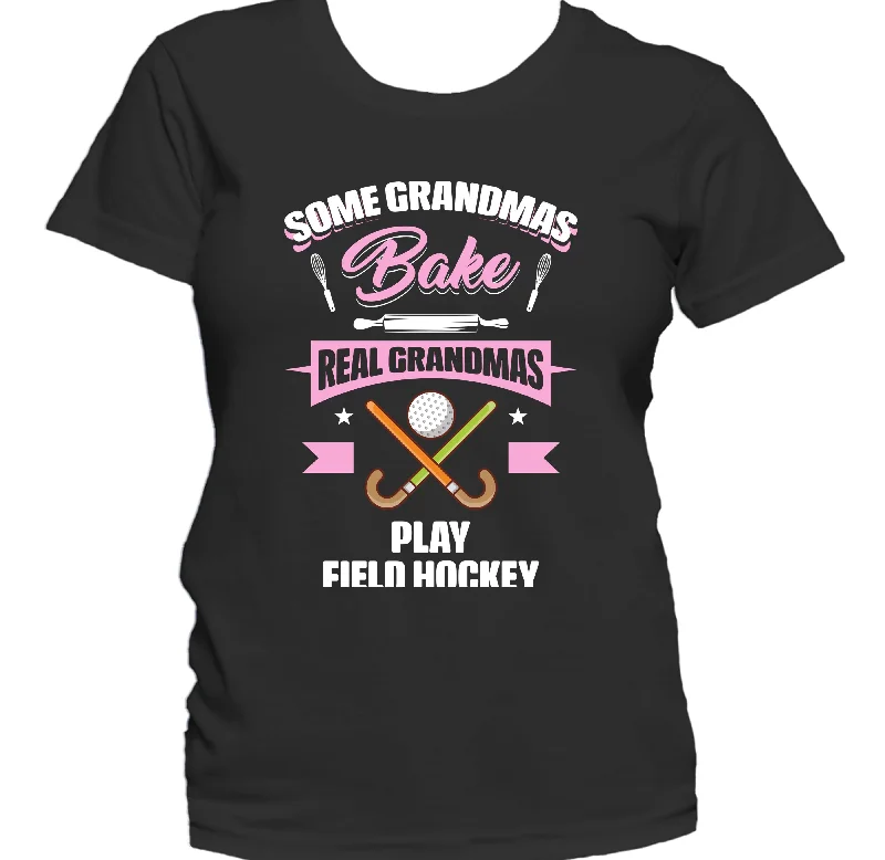 Some Grandmas Bake Real Grandmas Play Field Hockey Funny Field Hockey Grandma Women's T-Shirt