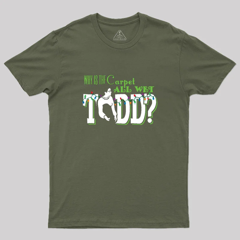 Why is the carpet all wet, Todd? (couples) Geek T-Shirt