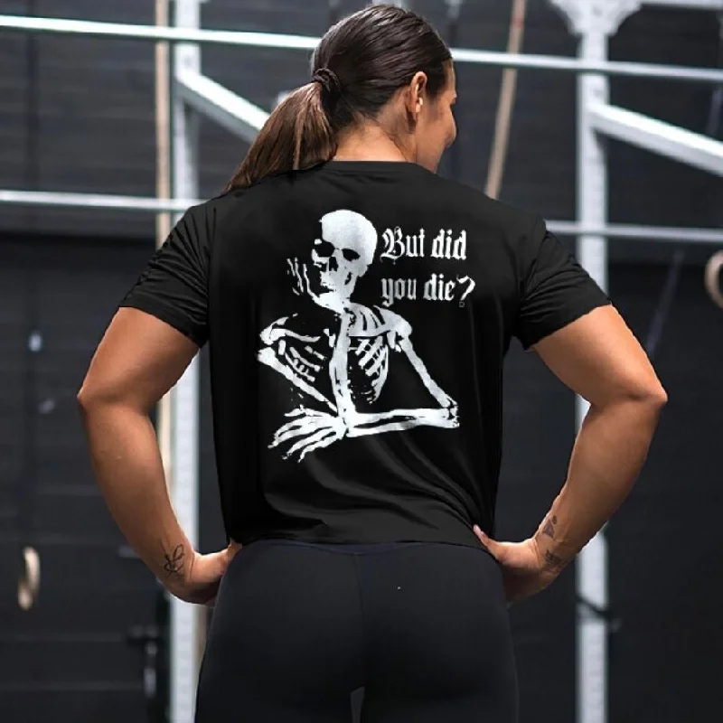 Women's But Did You Die? Printed Skeleton T-shirt