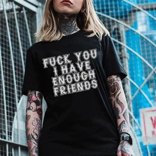 Women's Fxxk You I Have Enough Friends T-shirt