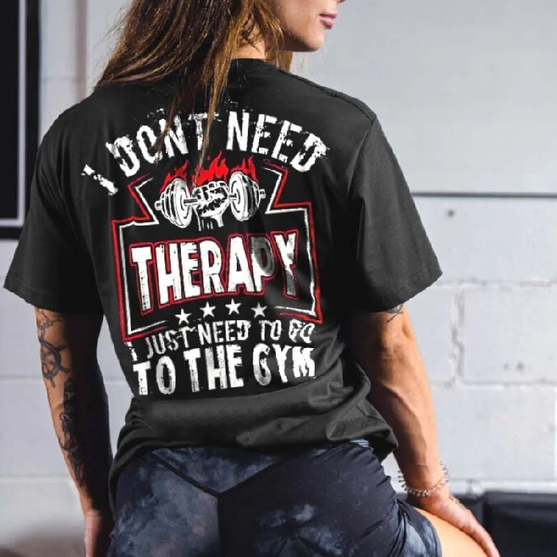 Women's I Don't Need Therapy I Just Need To Go To The Gym Printed T-shirt