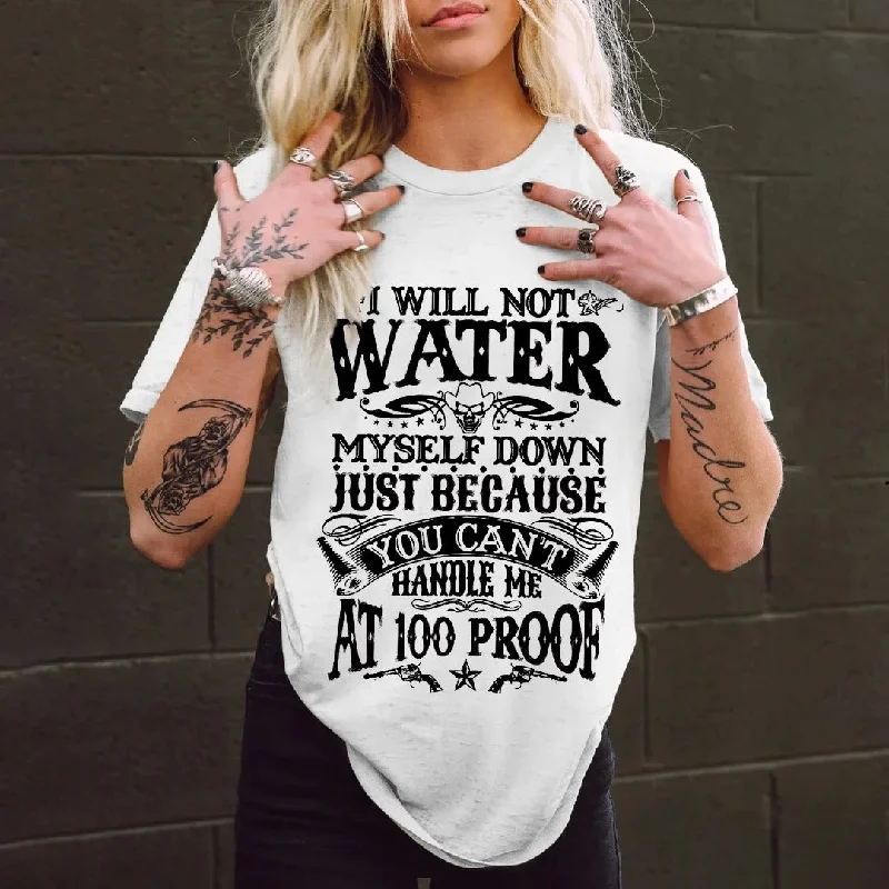 Women's I Will Not Water Myself Down T-shirt