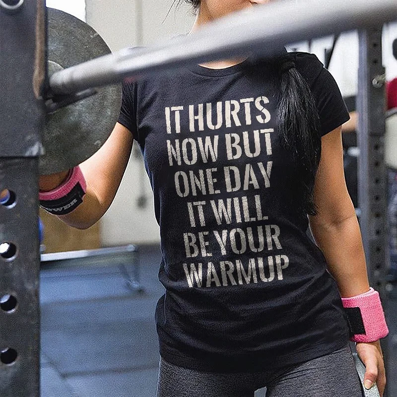 Women's It Hurts Now But One Day It Will Be Your Warmup Printed T-shirt