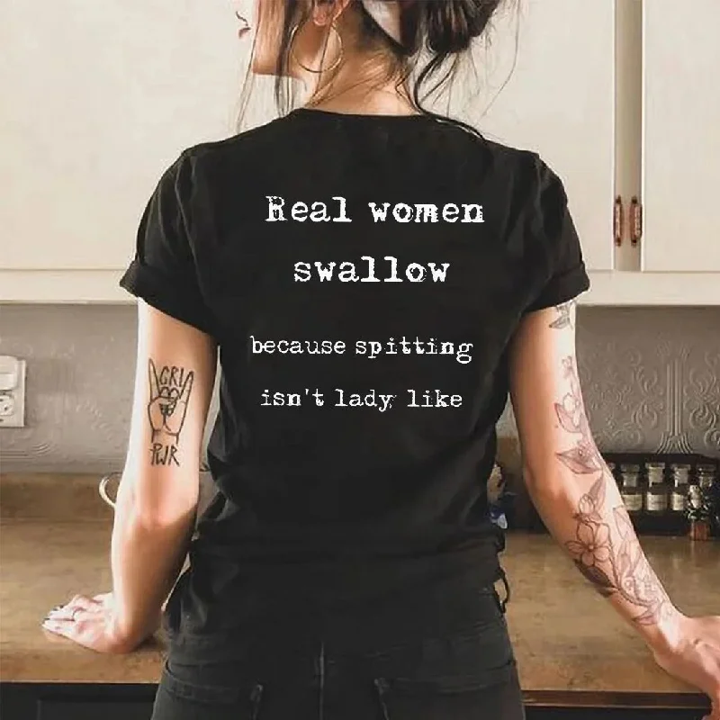 Women's Real Women Swallow Because Spitting isn't Lady Like T-shirt