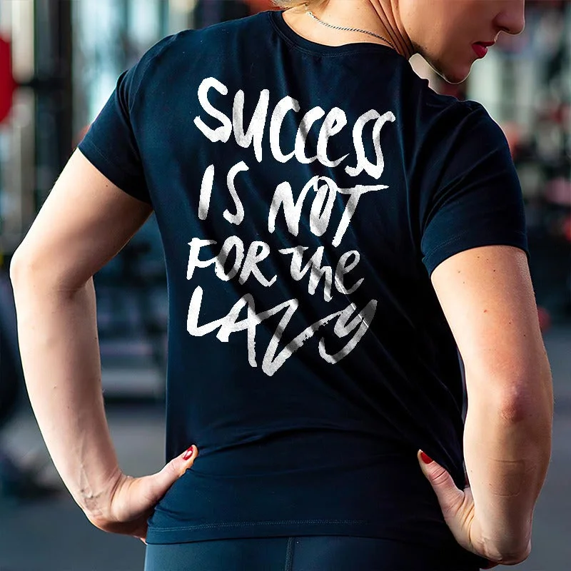 Women's Success Is Not For The Lazy Printed T-shirt